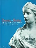 Donne di Roma dallImpero romano al 1860. Ritrattistica romana al femminile
