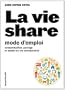 La vie share mode d'emploi: Mode d'emploi de la sonsommation collaborative