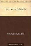 Die S&uuml;dsee-Inseln - Friedrich Gerst&auml;cker