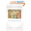 Mothers and Children: Jewish Family Life in Medieval Europe (Jews, Christians, and Muslims from the Ancient to the Modern World)