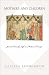 Mothers and Children: Jewish Family Life in Medieval Europe (Jews, Christians, and Muslims from the Ancient to the Modern World)
