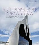 Building for tomorrow : visionary architecture from around the world