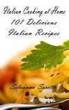 Italian Cooking at Home 101 Delicious Italian Recipes