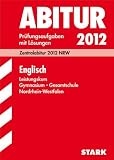 Abitur-Pr&uuml;fungsaufgaben Gymnasium/Gesamtschule NRW: Abitur-Pr&uuml;fungsaufgaben Gymnasium/Gesamtschule Nordrhein-Westfalen; Englisch Leistungskurs 2012; .. - - Pr&uuml;fungsaufgaben 2007 bis 2011 mit L&ouml;sungen - Dr. Jochen Baier, Birgit Holtwick, Angela Opladen, Hannah Schmidt, Herausgeber: Dr. Jochen Baier