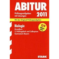 Abitur 2011 Biologie. Gymnasium Bayern. Grundkurs Pr�fungsaufgaben mit L�sungen