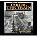 Taking the train : a tribute to Britain's greatest railway photographers