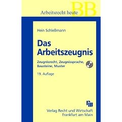 Das Arbeitszeugnis: Zeugnisrecht, Zeugnissprache, Bausteine, Muster