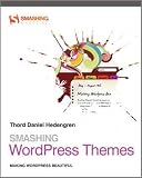 Smashing WordPress Themes: Making WordPress Beautiful (Smashing Magazine Book Series)