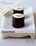 Japanese Food and Cooking: A timeless cuisine: the traditions, techniques, ingredients and recipes