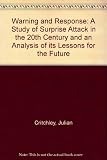 Warning and response : a study of surprise attack in the 20th century and an analysis of its lessons for the future