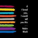 If I Loved You, I Would Tell You This: Stories | Robin Black