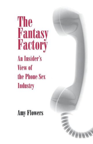 The Fantasy Factory: An Insider's View of the Phone Sex Industry (Feminist Cultural Studies, the Media, and Political Culture)