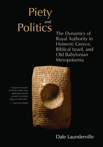 piety and politics the dynamics of royal authority in homeric greece biblical israel and old babylonian mesopotamia