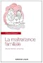 La maltraitance familiale: D�voiler, intervenir, transformer