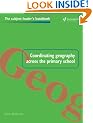 Coordinating Geography Across the Primary School (Subject Leaders' Handbooks)