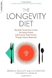 The Longevity Diet: The Only Proven Way to Slow the Aging Process and Maintain Peak Vitality--Through Calorie Restrictio