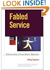 Fabled Service: Ordinary Acts, Extraordinary Outcomes (Warren Bennis Executive Briefing Series)