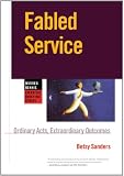 Fabled Service: Ordinary Acts, Extraordinary Outcomes (Warren Bennis Executive Briefing Series)
