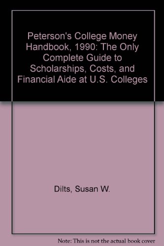 Peterson's College Money Handbook, 1990: The Only Complete Guide to Scholarships, Costs, and Financial Aide at U.S. Colleges