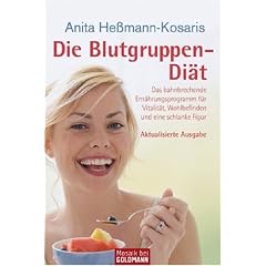 Die Blutgruppen-Diät: Das bahnbrechende Ernährungsprogramm für Vitalität, Wohlbefinden und eine schlanke Figur