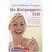 Die Blutgruppen-Di�t: Das bahnbrechende Ern�hrungsprogramm f�r Vitalit�t, Wohlbefinden und eine schlanke Figur