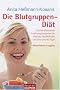 Die Blutgruppen-Di�t: Das bahnbrechende Ern�hrungsprogramm f�r Vitalit�t, Wohlbefinden und eine schlanke Figur
