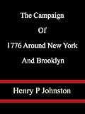 The Campaign Of 1776 Around New York And Brooklyn  Henry P Johnston