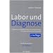 Labor und Diagnose: Indikation und Bewertung von Laborbefunden f�r die medizinische Diagnostik