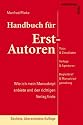 Handbuch für Erst-Autoren: Wie ich mein Manuskript anbiete und den richtigen Verlag finde. Tipps & Checklisten zur Verlagssuche, Verlage & Agenturen, ... Begleitbrief & Manuskriptgestaltung