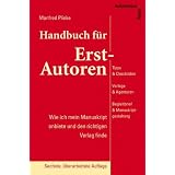 Handbuch f�r Erst-Autoren: Wie ich mein Manuskript anbiete und den richtigen Verlag finde. Tipps & Checklisten zur Verlagssuche, Verlage & Agenturen, ... Begleitbrief & Manuskriptgestaltungvon "Manfred Plinke"