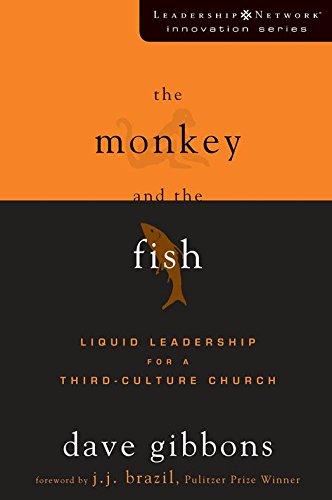 The Monkey and the Fish: Liquid Leadership for a Third-Culture Church (Leadership Network Innovation Series)
