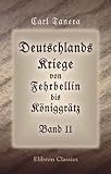 Produkt-Bild: Deutschlands Kriege von Fehrbellin bis Koniggratz, Band II: Band II. Die Kriege Friedrichs des Grossen. Teil 1. Erster und zweiter schlesischer Krieg