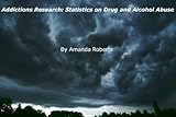 Addictions Research: Statistics on Drug and Alcohol Abuse
