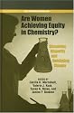 Dissolving Disparity, Catalyzing Change: Are Women Achieving Equity in Chemistry? (ACS Symposium Series)