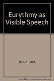 Eurythmy as visible speech : fifteen lectures given at Dornach, Switzerland, 24th June to 12th July, 1924