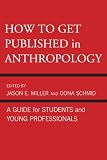 How to Get Published in Anthropology: A Guide for Students and Young Professionals