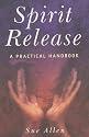 Spirit Release: A Practical Handbook