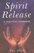 Spirit Release: A Practical Handbook
