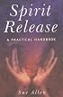 Spirit Release: A Practical Handbook