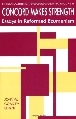 Concord Makes Strength: Essays in Reformed Ecumenism (Historical Series of the Reformed Church in America)