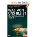 Was von uns bleibt: �ber die Unsterblichkeit der Seele - Ein SPIEGEL-Buch