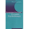 Symptom-Focused Dynamic Psychotherapy by  Mary E. Connors