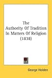 The Authority Of Tradition In Matters Of Religion (1838)