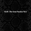 Great Vacation Vol. 1-Super Best of Glay