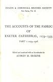 The accounts of the fabric of Exeter Cathedral, 1279-1353