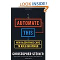 Automate This: How Algorithms Came to Rule Our World