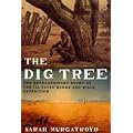 The Dig Tree: The Extraordinary Story of the Ill-fated Burke and Wills 1860 Expedition