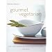 Gourmet Vegetarian: The Vegetarian Recipes You Must Have (Kitchen Classics series)