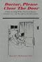 Doctor, Please Close the Door!: A Book on Living Wills, Powers of Attorney, Terminal Care, and the Right to Die With Dignity