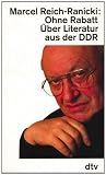 Ohne Rabatt: &Uuml;ber Literatur aus der DDR - Marcel Reich-Ranicki